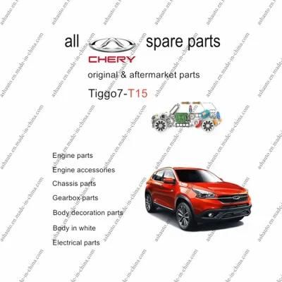 All Chery Tiggo 7 Spare Parts T15 Original and Aftermarket Parts