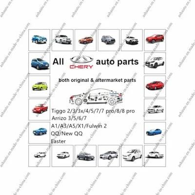 Chery Auto Parts for All Chery Cars A1 A3 A5 X1 Fulwin QQ Tiggo Arrizo E3 E5 Amulet Easter Original &amp; Aftermarket Parts